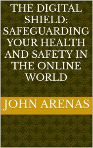 The Digital Shield: Safeguarding Your Health and Safety in the Online World