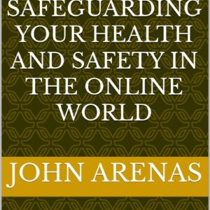 The Digital Shield: Safeguarding Your Health and Safety in the Online World