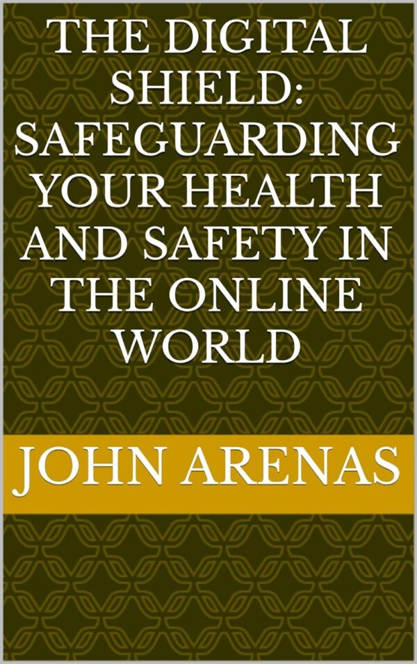 The Digital Shield: Safeguarding Your Health and Safety in the Online World
